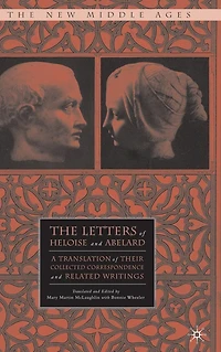 The Letters of Heloise and Abelard: A Translation Their Collected Correspondence Related Writings