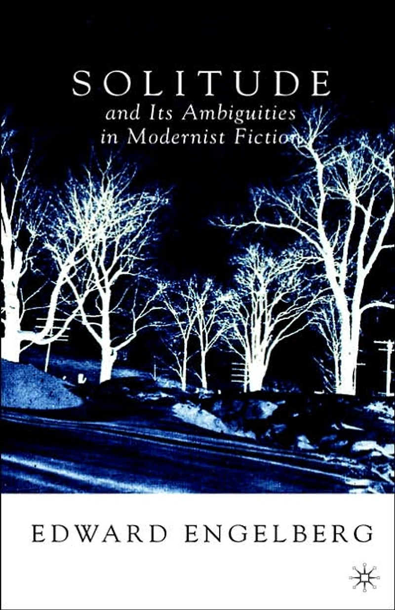 Solitude and its Ambiguities Modernist Fiction
