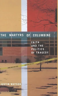 the Martyrs of Columbine: Faith and Politics Tragedy