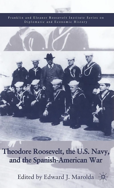Theodore Roosevelt, the U.S. Navy and Spanish-American War