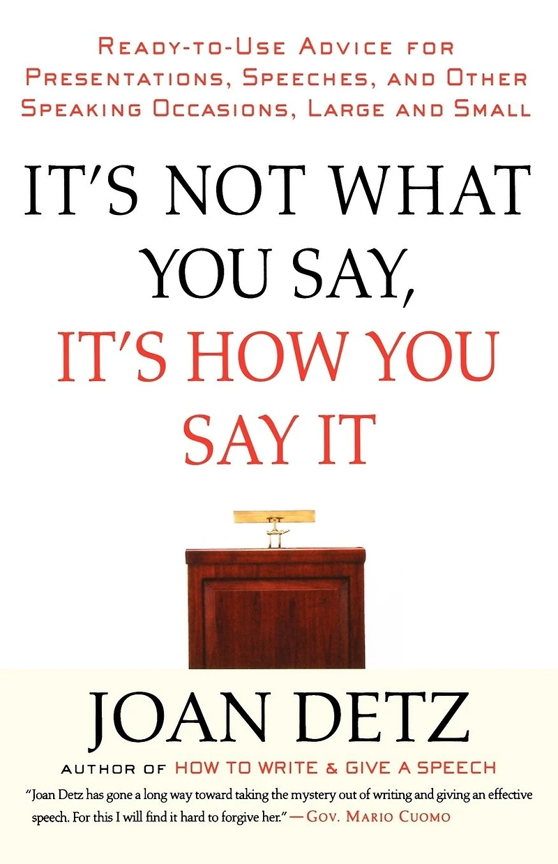 It's Not What You Say, How Say It: Ready-to-Use Advice for Presentations, Speeches, and Other Speaking Occasions, Large Small