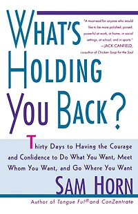 What's Holding You Back?: 30 Days to Having the Courage and Confidence Do What Want, Meet Whom Go Where Want