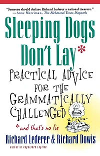 Sleeping Dogs Don't Lay: Practical Advice For The Grammatically Challenged