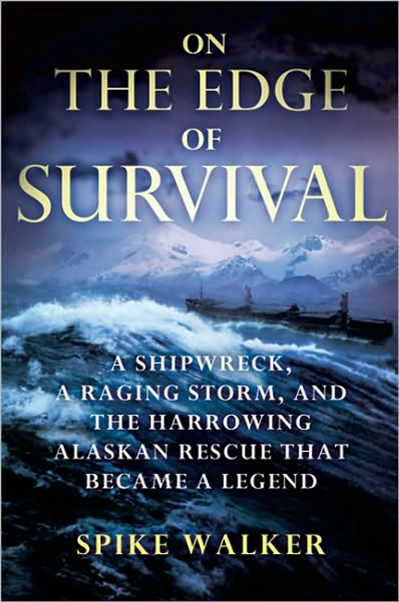 On the Edge of Survival: a Shipwreck, Raging Storm, and Harrowing Alaskan Rescue That Became Legend