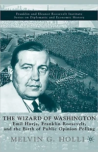 the Wizard of Washington: Emil Hurja, Franklin Roosevelt, and Birth Public Opinion Polling