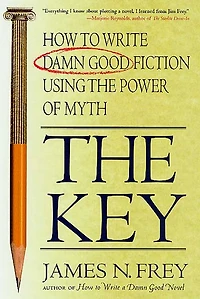 the Key: How to Write Damn Good Fiction Using Power of Myth