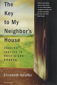 The Key to My Neighbor's House: Seeking Justice Bosnia and Rwanda