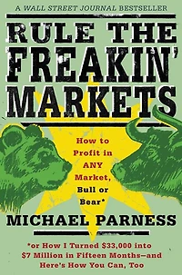 Rule the Freakin' Markets: How to Profit Any Market, Bull or Bear