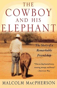 The Cowboy and His Elephant: Story of a Remarkable Friendship