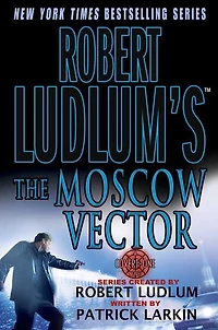 Robert Ludlum's The Moscow Vector (Covert-One Series #6)