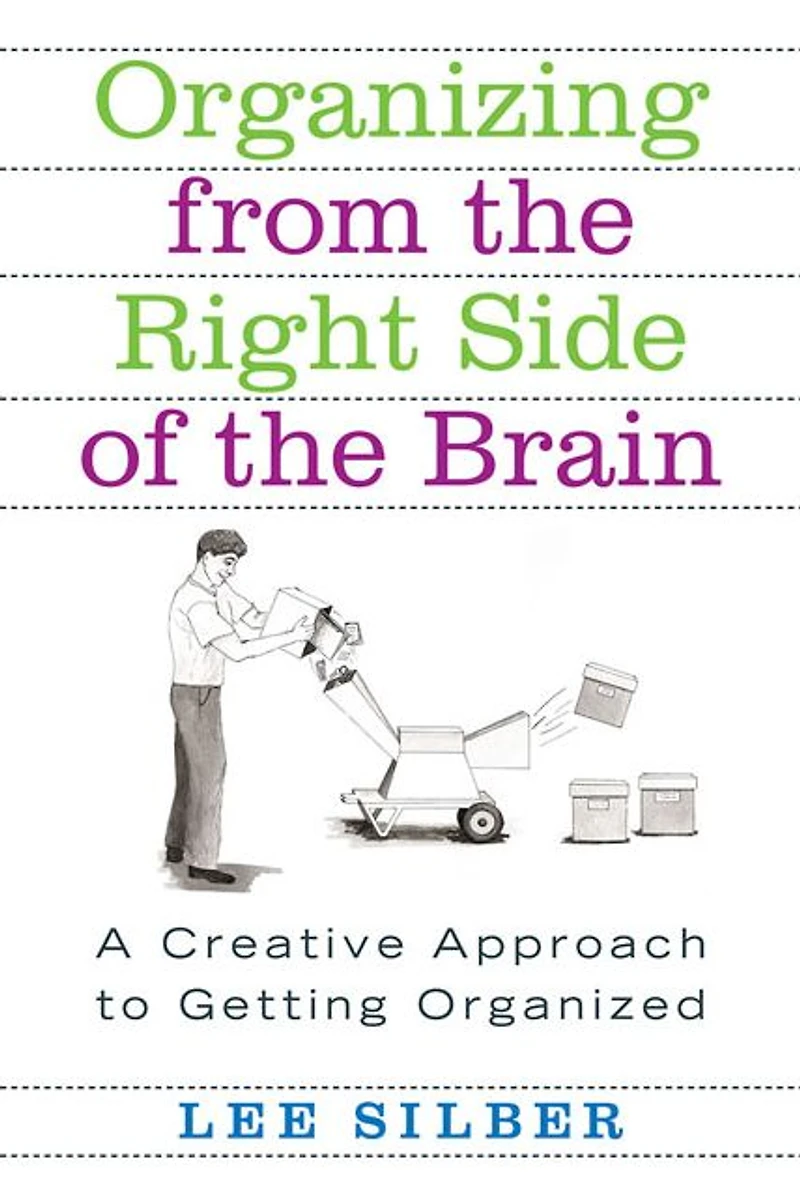 Organizing from the Right Side of Brain: A Creative Approach to Getting Organized