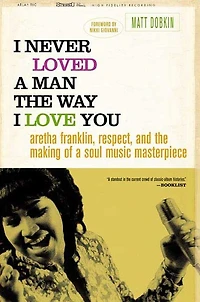 I Never Loved a Man the Way I Love You: Aretha Franklin, Respect