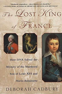 the Lost King of France: How DNA Solved Mystery Murdered Son Louis XVI and Marie Antoinette