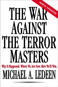 the War Against Terror Masters: Why It Happened. Where We Are Now. How We'll Win.