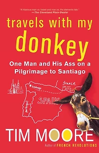 Travels with My Donkey: One Man and His Ass on a Pilgrimage to Santiago