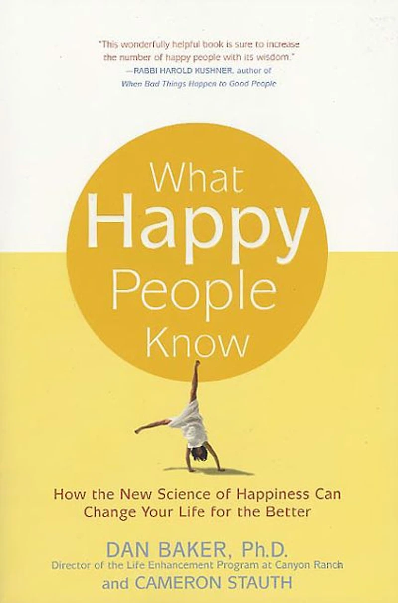What Happy People Know: How the New Science of Happiness Can Change Your Life for Better