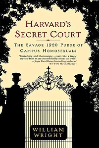 Harvard's Secret Court: The Savage 1920 Purge of Campus Homosexuals