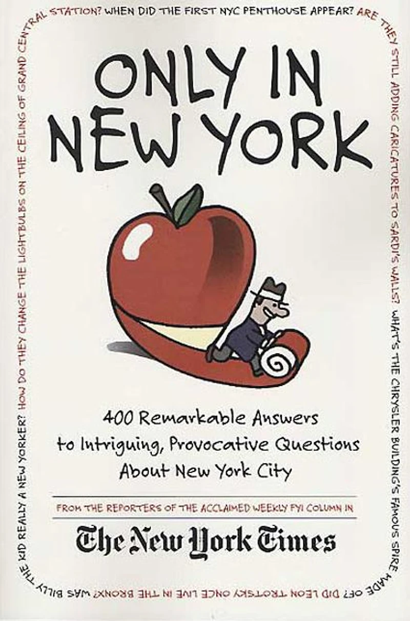 Only in New York: 400 Remarkable Answers to Intriguing, Provocative Questions About New York City