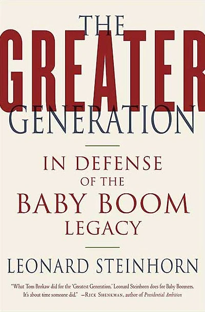 The Greater Generation: In Defense of the Baby Boom Legacy