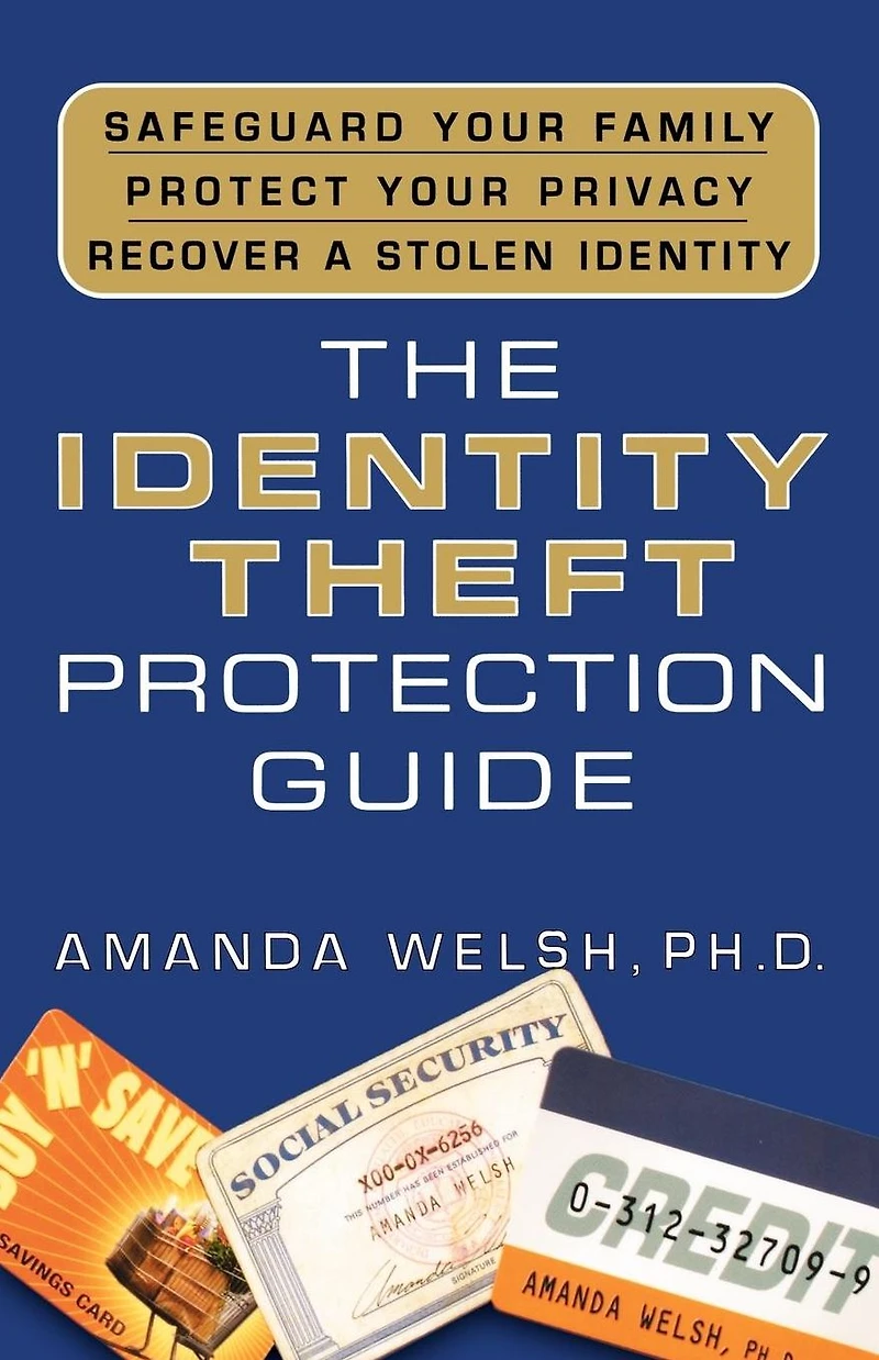 The Identity Theft Protection Guide: *Safeguard Your Family *Protect Privacy *Recover a Stolen