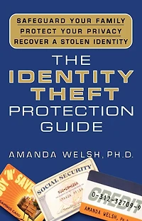 The Identity Theft Protection Guide: *Safeguard Your Family *Protect Privacy *Recover a Stolen