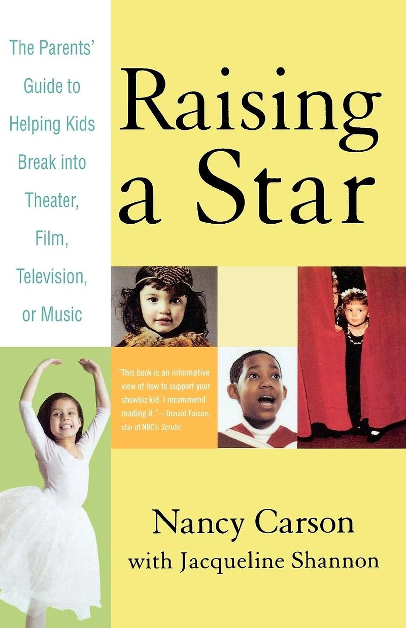 Raising a Star: The Parent's Guide to Helping Kids Break into Theater, Film, Television, or Music