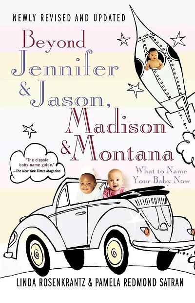 Beyond Jennifer & Jason, Madison & Montana: What to Name Your Baby Now