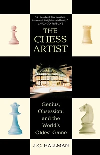 the Chess Artist: Genius, Obsession, and World's Oldest Game