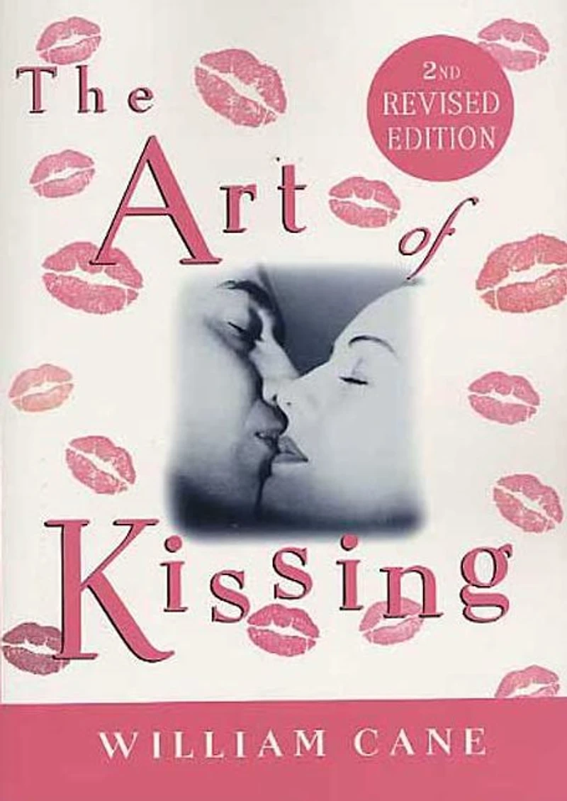 The Art of Kissing, 2nd Revised Edition: Truth About What Men and Women Do, Think, Feel