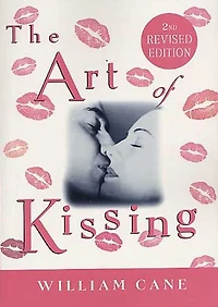 The Art of Kissing, 2nd Revised Edition: Truth About What Men and Women Do, Think, Feel