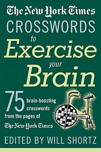 The New York Times Crosswords to Exercise Your Brain: 75 Brain-Boosting Puzzles