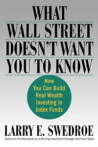 What Wall Street Doesn't Want You to Know: How Can Build Real Wealth Investing Index Funds