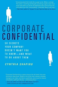 Corporate Confidential: 50 Secrets Your Company Doesn't Want You to Know - and What Do About Them