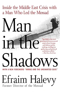 Man the Shadows: Inside Middle East Crisis with a Who Led Mossad