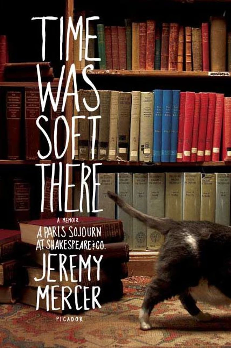 Time Was Soft There: A Memoir: Paris Sojourn at Shakespeare & Co.