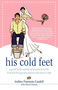 His Cold Feet: A Guide for the Woman Who Wants to Tie Knot with Guy Talk About It Later