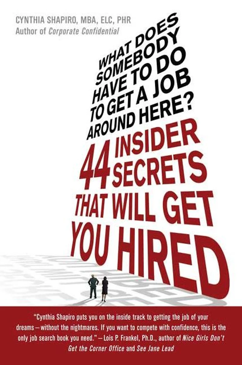 What Does Somebody Have to Do Get a Job Around Here?: 44 Insider Secrets That Will You Hired
