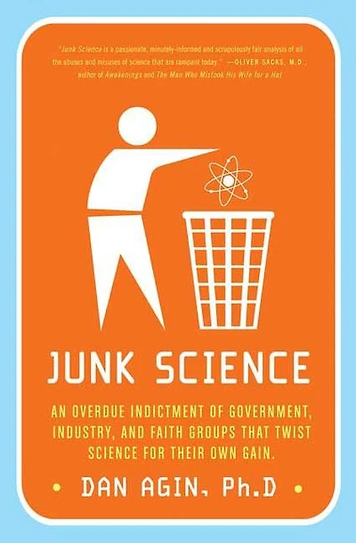 Junk Science: An Overdue Indictment of Government, Industry, and Faith Groups That Twist Science for Their Own Gain