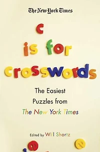 The New York Times C Is for Crosswords: The Easiest Puzzles from The New York Times