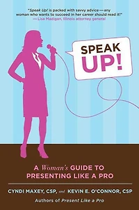 Speak Up!: a Woman's Guide to Presenting Like Pro