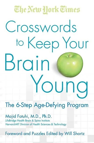 The New York Times Crosswords to Keep Your Brain Young: The 6-Step Age-Defying Program