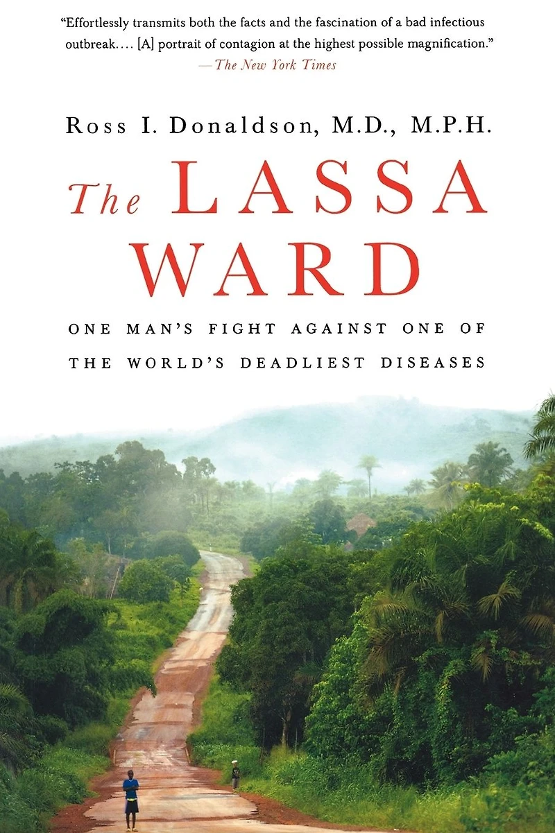 the Lassa Ward: One Man's Fight Against of World's Deadliest Diseases