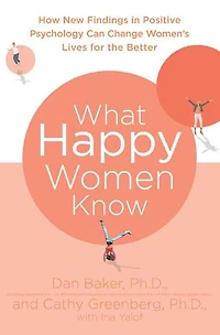 What Happy Women Know: How New Findings Positive Psychology Can Change Women's Lives for the Better