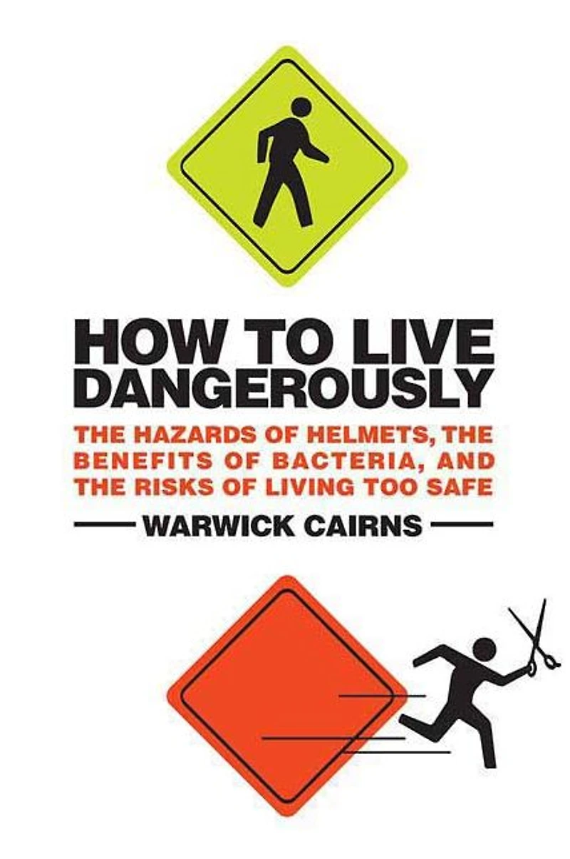 How to Live Dangerously: the Hazards of Helmets, Benefits Bacteria, and Risks Living Too Safe