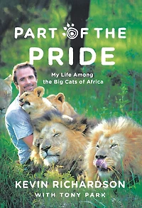 Part of the Pride: My Life Among Big Cats Africa