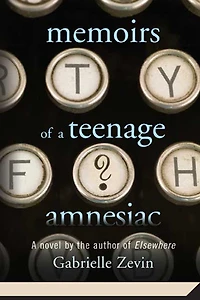 Memoirs of A Teenage Amnesiac: Novel