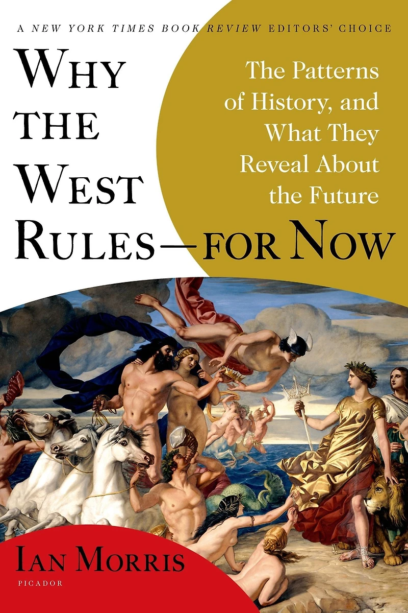 Why the West Rules---for Now: Patterns of History, and What They Reveal About Future