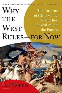 Why the West Rules---for Now: Patterns of History, and What They Reveal About Future