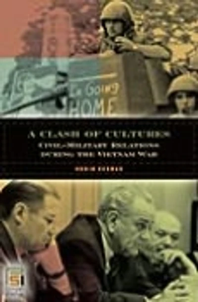 A Clash of Cultures: Civil-Military Relations during the Vietnam War