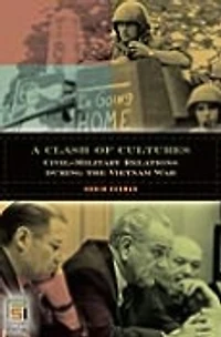 A Clash of Cultures: Civil-Military Relations during the Vietnam War